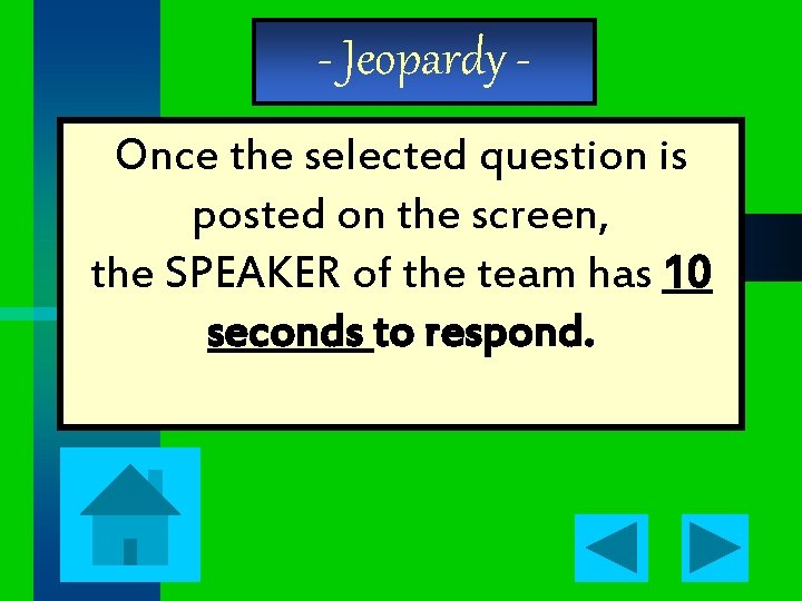 - Jeopardy Once the selected question is posted on the screen, the SPEAKER of