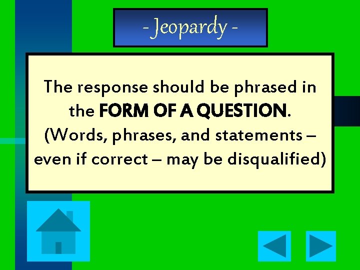 - Jeopardy The response should be phrased in the FORM OF A QUESTION. (Words,