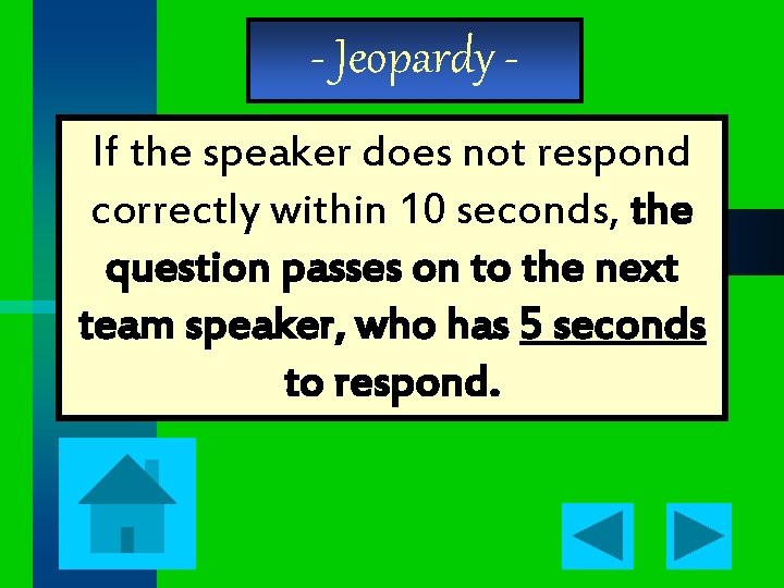 - Jeopardy If the speaker does not respond correctly within 10 seconds, the question