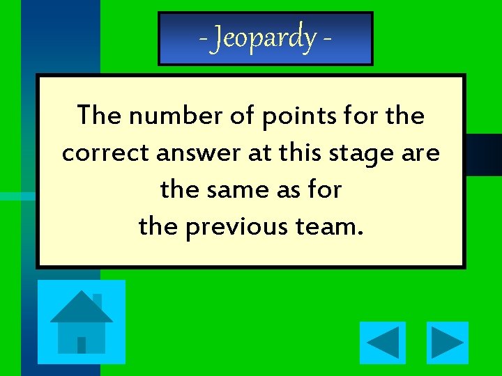 - Jeopardy The number of points for the correct answer at this stage are