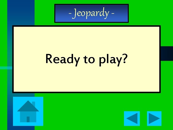 - Jeopardy - Ready to play? 