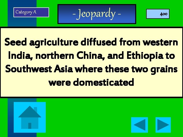 Category A - Jeopardy - 400 Seed agriculture diffused from western India, northern China,