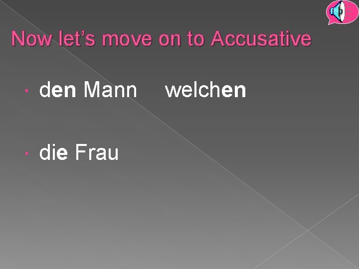 Now let’s move on to Accusative den Mann die Frau welchen 