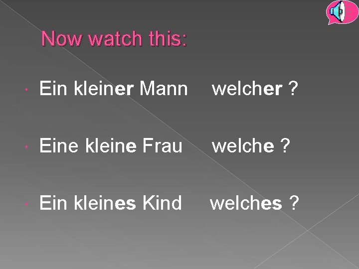 Now watch this: Ein kleiner Mann welcher ? Eine kleine Frau welche ? Ein