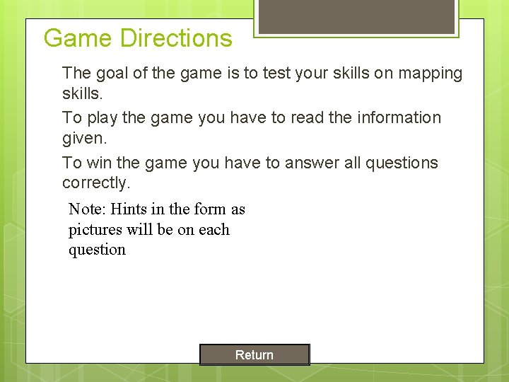 Game Directions The goal of the game is to test your skills on mapping