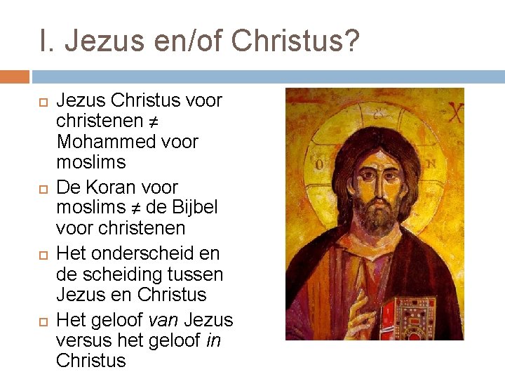 I. Jezus en/of Christus? Jezus Christus voor christenen ≠ Mohammed voor moslims De Koran