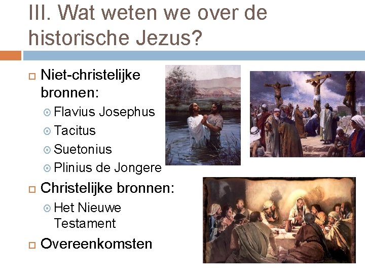 III. Wat weten we over de historische Jezus? Niet-christelijke bronnen: Flavius Josephus Tacitus Suetonius