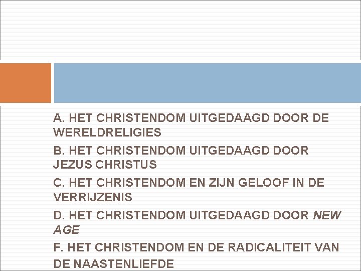 A. HET CHRISTENDOM UITGEDAAGD DOOR DE WERELDRELIGIES B. HET CHRISTENDOM UITGEDAAGD DOOR JEZUS CHRISTUS