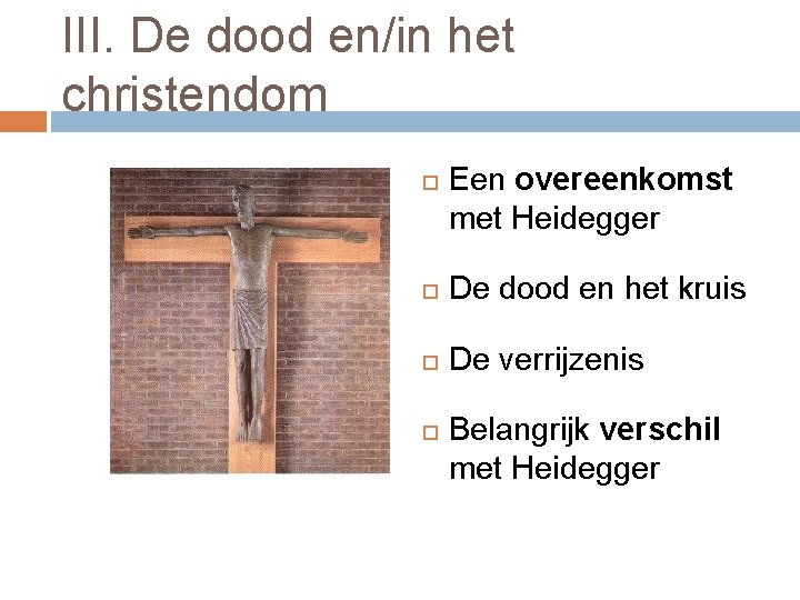 III. De dood en/in het christendom Een overeenkomst met Heidegger De dood en het