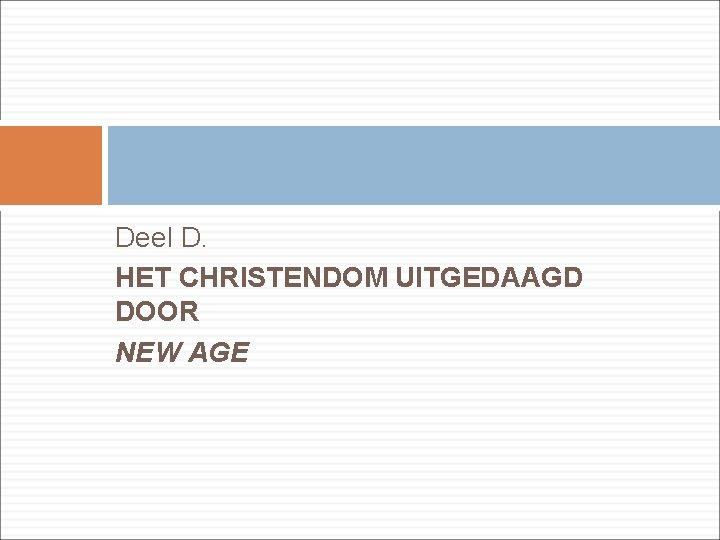 Deel D. HET CHRISTENDOM UITGEDAAGD DOOR NEW AGE 