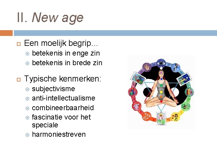 II. New age Een moelijk begrip… betekenis in enge zin betekenis in brede zin