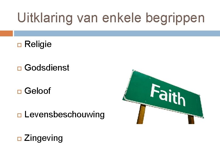 Uitklaring van enkele begrippen Religie Godsdienst Geloof Levensbeschouwing Zingeving 