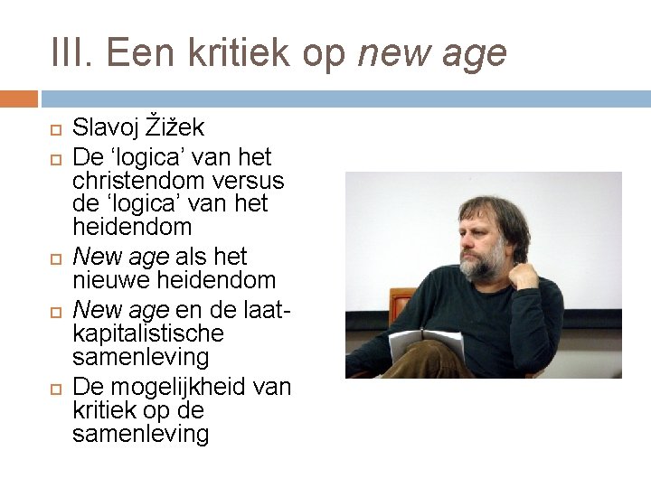 III. Een kritiek op new age Slavoj Žižek De ‘logica’ van het christendom versus