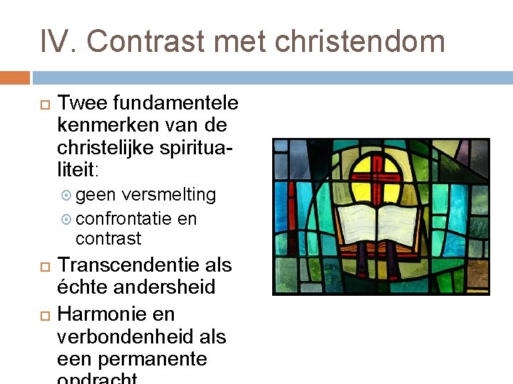 IV. Contrast met christendom Twee fundamentele kenmerken van de christelijke spiritualiteit: geen versmelting confrontatie