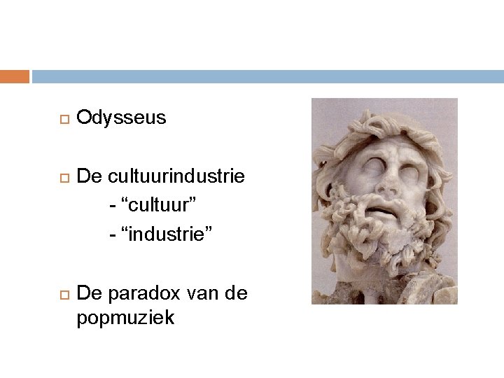  Odysseus De cultuurindustrie - “cultuur” - “industrie” De paradox van de popmuziek 