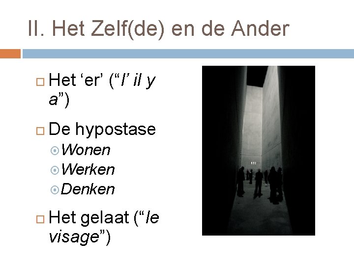 II. Het Zelf(de) en de Ander Het ‘er’ (“l’ il y a”) De hypostase