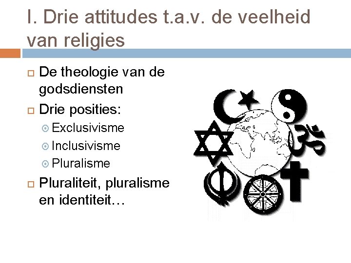 I. Drie attitudes t. a. v. de veelheid van religies De theologie van de