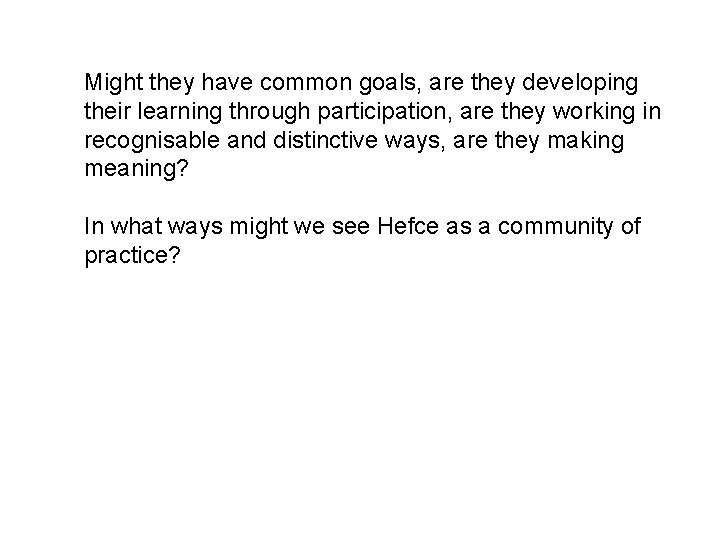 Might they have common goals, are they developing their learning through participation, are they
