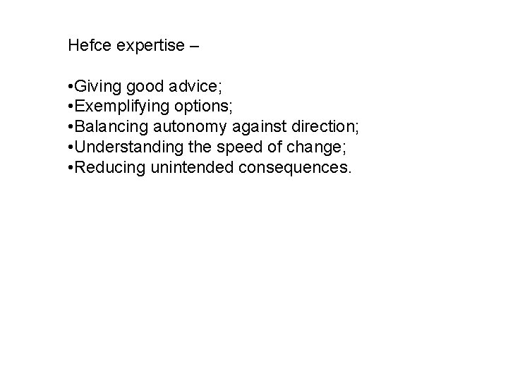 Hefce expertise – • Giving good advice; • Exemplifying options; • Balancing autonomy against