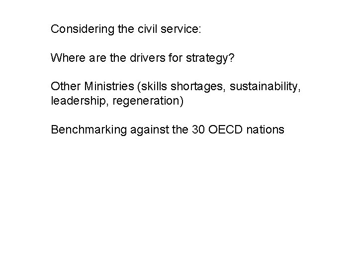 Considering the civil service: Where are the drivers for strategy? Other Ministries (skills shortages,