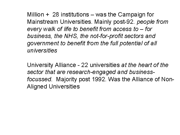 Million + 28 institutions – was the Campaign for Mainstream Universities. Mainly post-92. people