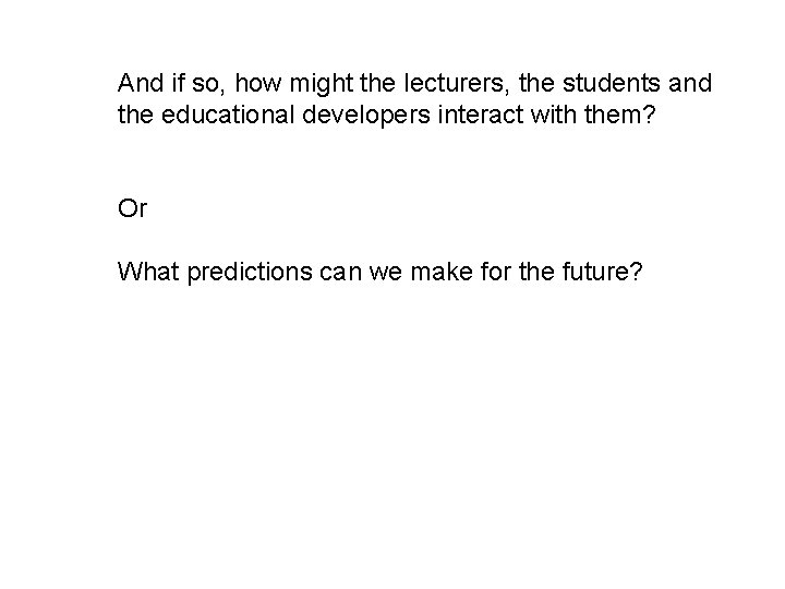 And if so, how might the lecturers, the students and the educational developers interact