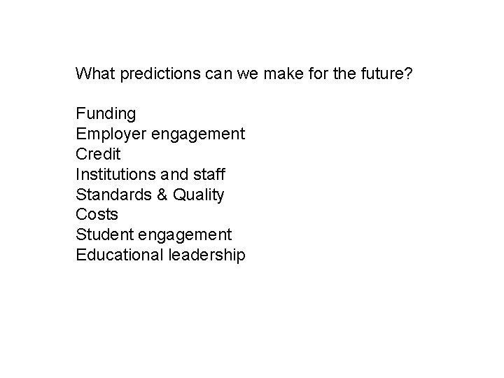 What predictions can we make for the future? Funding Employer engagement Credit Institutions and