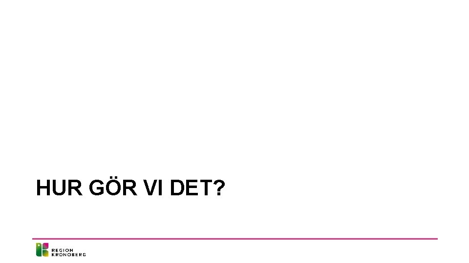 HUR GÖR VI DET? 