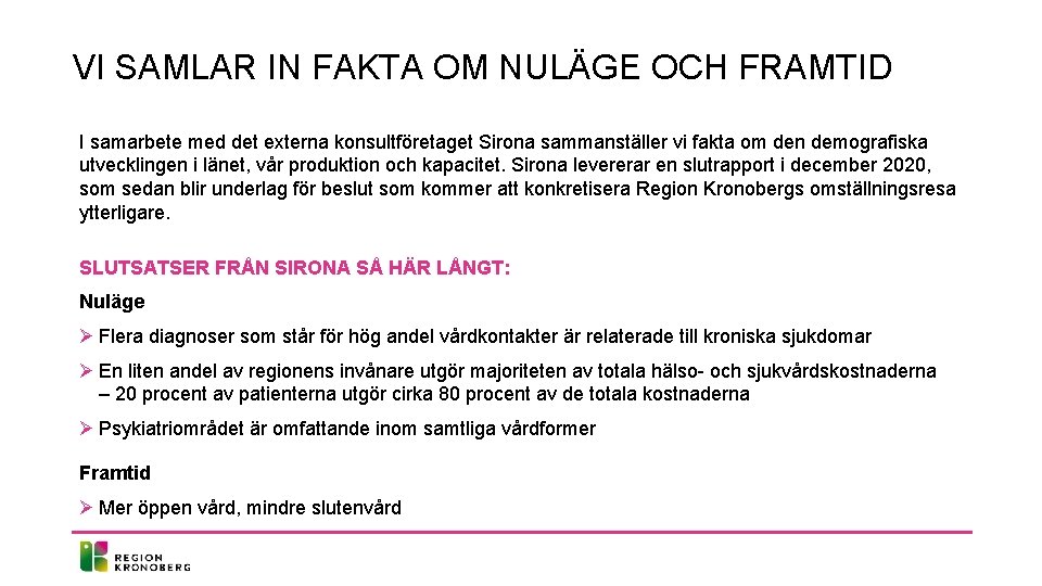 VI SAMLAR IN FAKTA OM NULÄGE OCH FRAMTID I samarbete med det externa konsultföretaget