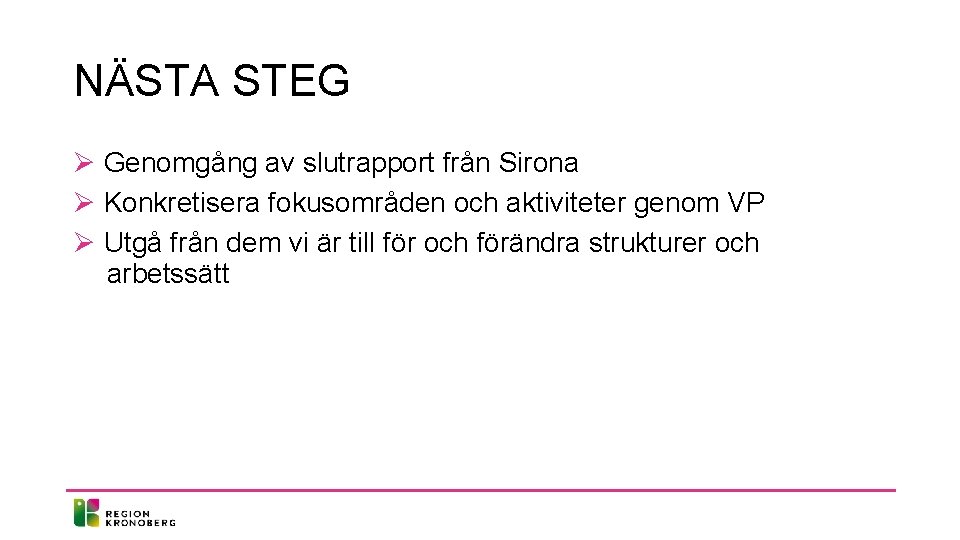 NÄSTA STEG Ø Genomgång av slutrapport från Sirona Ø Konkretisera fokusområden och aktiviteter genom