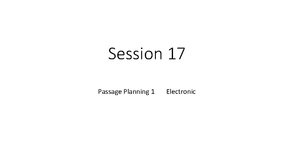 Session 17 Passage Planning 1 Electronic 
