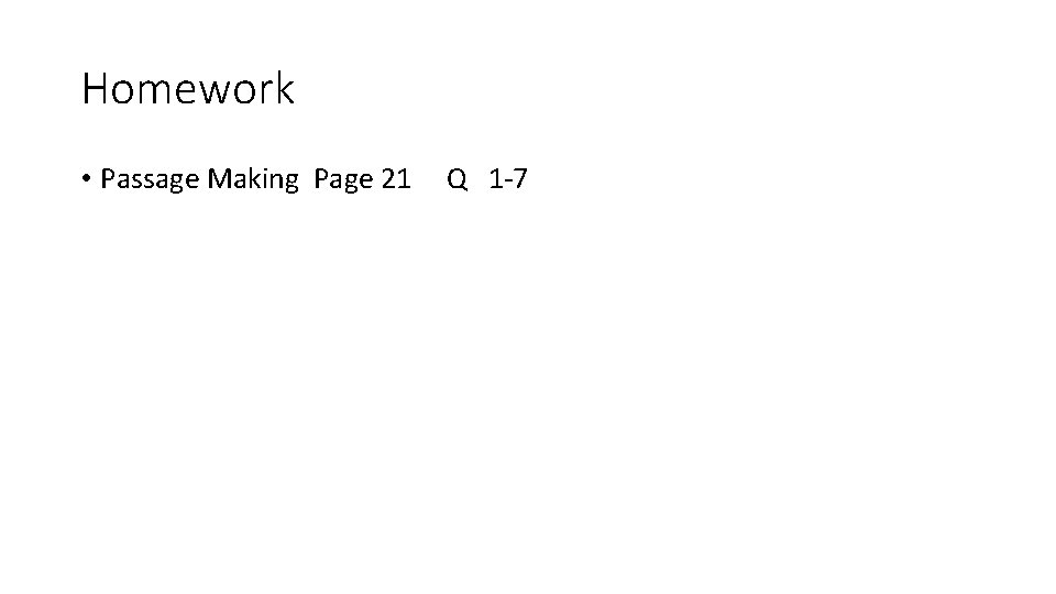 Homework • Passage Making Page 21 Q 1 -7 