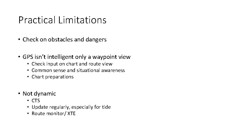 Practical Limitations • Check on obstacles and dangers • GPS isn’t intelligent only a