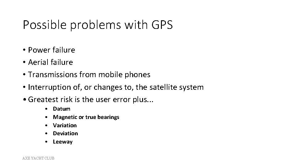 Possible problems with GPS • Power failure • Aerial failure • Transmissions from mobile