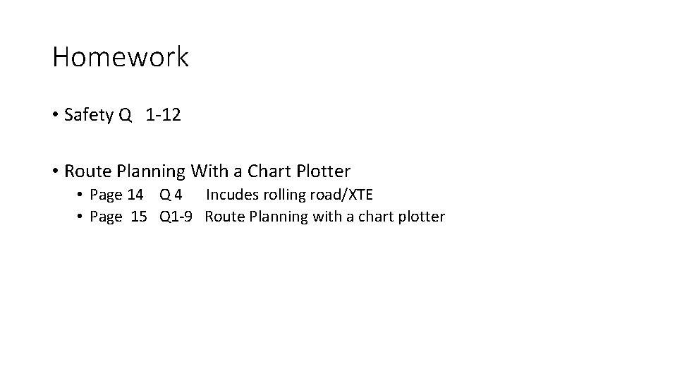 Homework • Safety Q 1 -12 • Route Planning With a Chart Plotter •