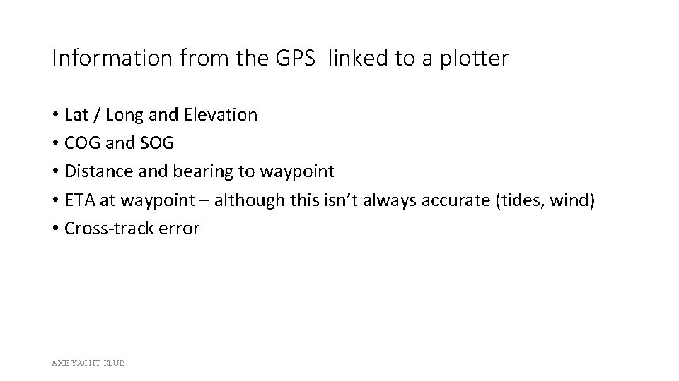 Information from the GPS linked to a plotter • Lat / Long and Elevation