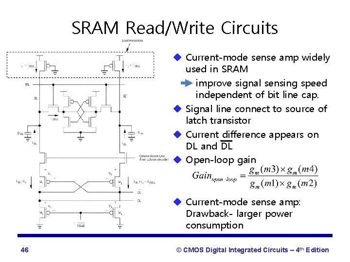 SRAM Read/Write Circuits u Current-mode sense amp widely used in SRAM improve signal sensing