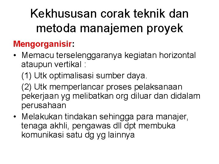 Kekhususan corak teknik dan metoda manajemen proyek Mengorganisir: • Memacu terselenggaranya kegiatan horizontal ataupun