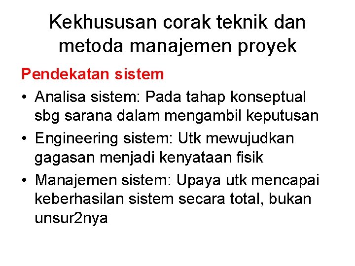 Kekhususan corak teknik dan metoda manajemen proyek Pendekatan sistem • Analisa sistem: Pada tahap