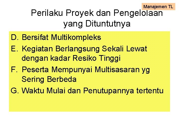 Manajemen TL Perilaku Proyek dan Pengelolaan yang Dituntutnya D. Bersifat Multikompleks E. Kegiatan Berlangsung