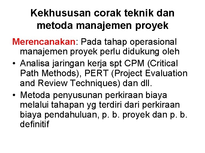 Kekhususan corak teknik dan metoda manajemen proyek Merencanakan: Pada tahap operasional manajemen proyek perlu