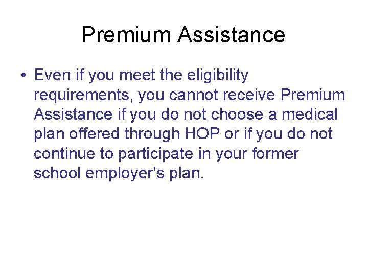 Premium Assistance • Even if you meet the eligibility requirements, you cannot receive Premium