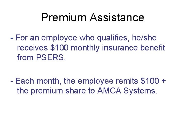 Premium Assistance - For an employee who qualifies, he/she receives $100 monthly insurance benefit