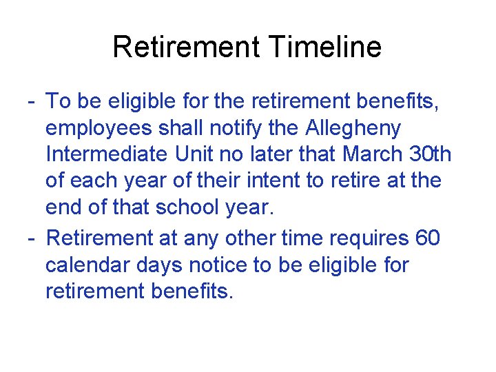 Retirement Timeline - To be eligible for the retirement benefits, employees shall notify the
