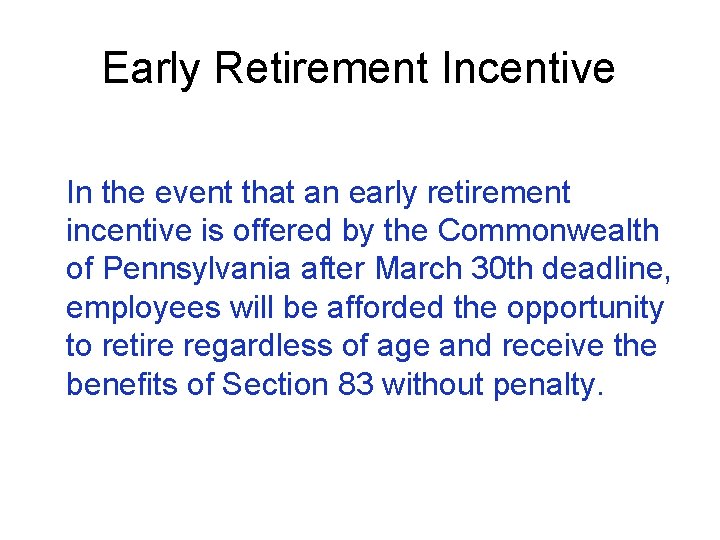 Early Retirement Incentive In the event that an early retirement incentive is offered by