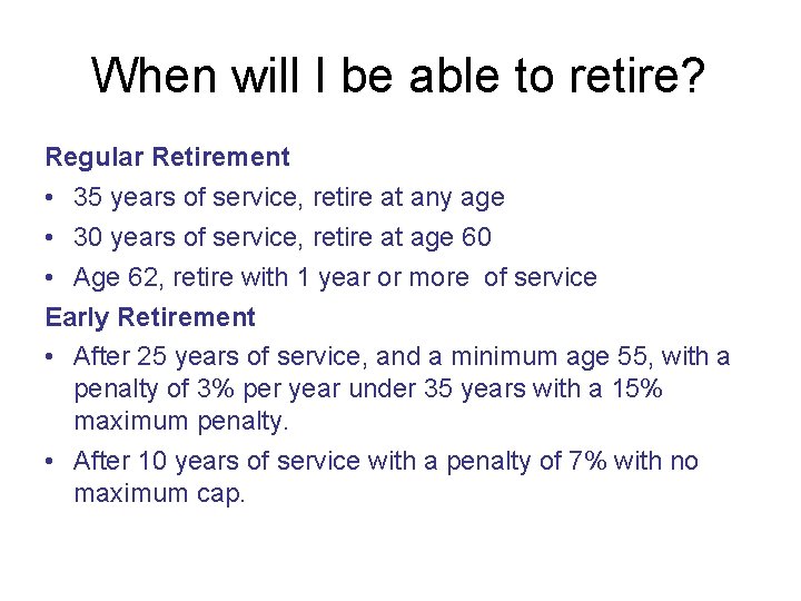 When will I be able to retire? Regular Retirement • 35 years of service,