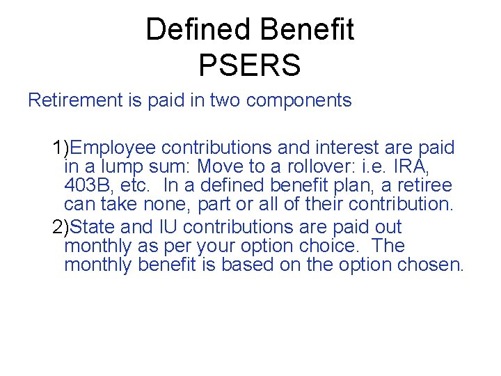 Defined Benefit PSERS Retirement is paid in two components 1)Employee contributions and interest are