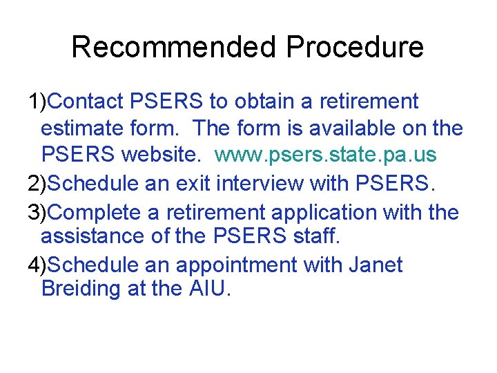 Recommended Procedure 1)Contact PSERS to obtain a retirement estimate form. The form is available