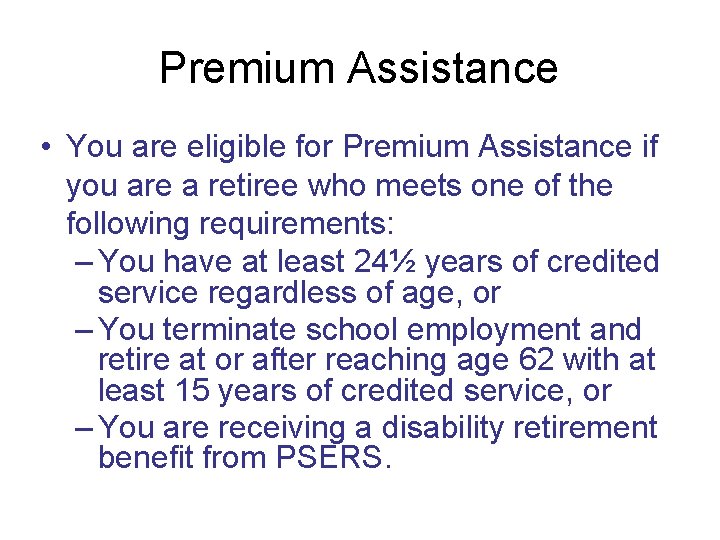 Premium Assistance • You are eligible for Premium Assistance if you are a retiree