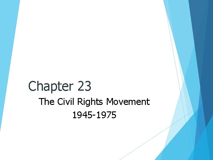 Chapter 23 The Civil Rights Movement 1945 -1975 